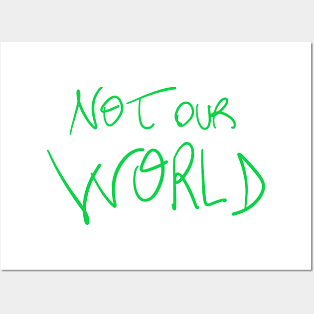 Not Our World Wall Art by PaoloTorreShop